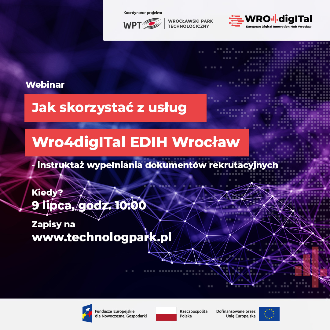 Infografika z symbolicznym pokazaniem sieci połączeń cyfrowych, logotypami projektu oraz napisem: Webinar. Jak korzystać z usłg Wro4digITal EDIH Wrocław? - instruktaż wypełniania dokumentów rekrutacyjnych. Kiedy? 9 lipca, godz. 10. Zapisy na: technologpark.pl